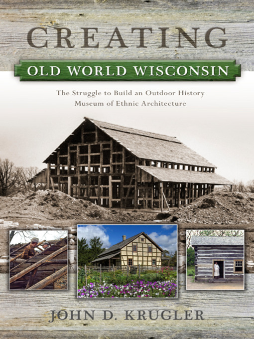 Title details for Creating Old World Wisconsin by John D. Krugler - Available